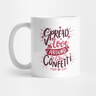 Spread Love Around Like Confetti - Positive Saying Mug